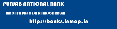 PUNJAB NATIONAL BANK  MADHYA PRADESH KHARSODKALAN    banks information 